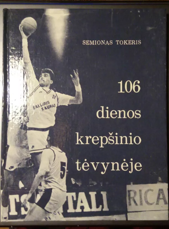 106 dienos krepšinio tėvynėje - Semionas Tokeris, knyga 2