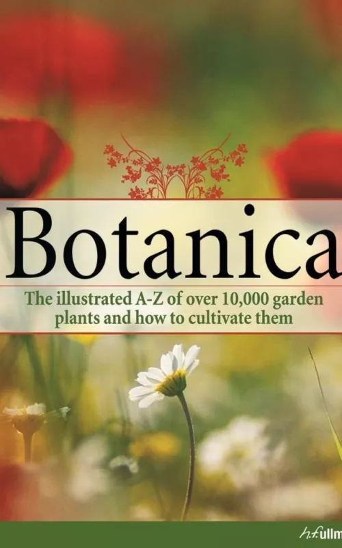 Botanica: the illustrated A-Z of over 10000 garden plants and how to cultivate them - Autorių Kolektyvas, knyga 2