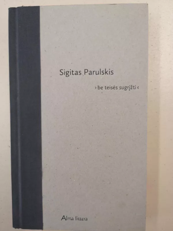 Be teisės sugr - Sigitas Parulskis, knyga