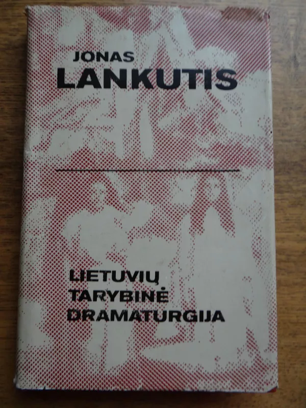 Lietuvių tarybinė dramaturgija - Jonas Lankutis, knyga