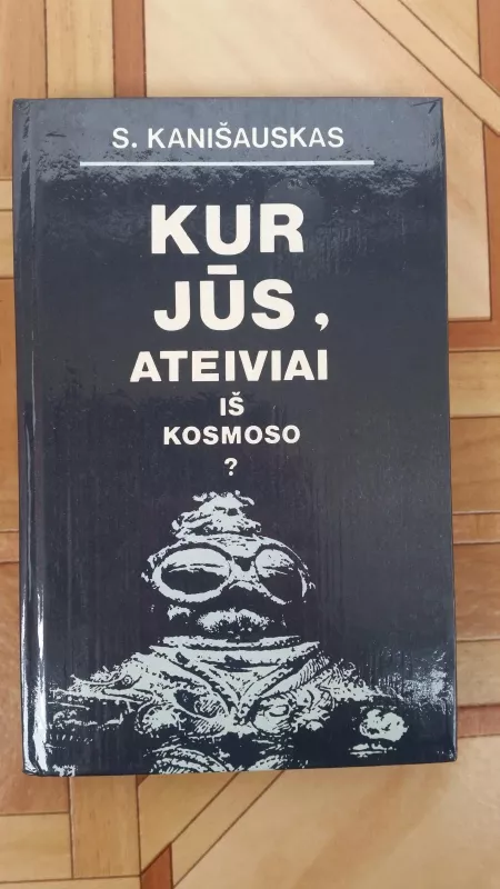 Kur jūs, ateiviai iš kosmoso? - Saulius Kanišauskas, knyga 3