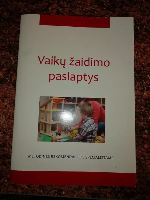 Vaikų žaidimo paslaptys Metodinės rekomendacijos specialistams (pedagogams ir švietimo pagalbos specialistams) - Autorių Kolektyvas, knyga