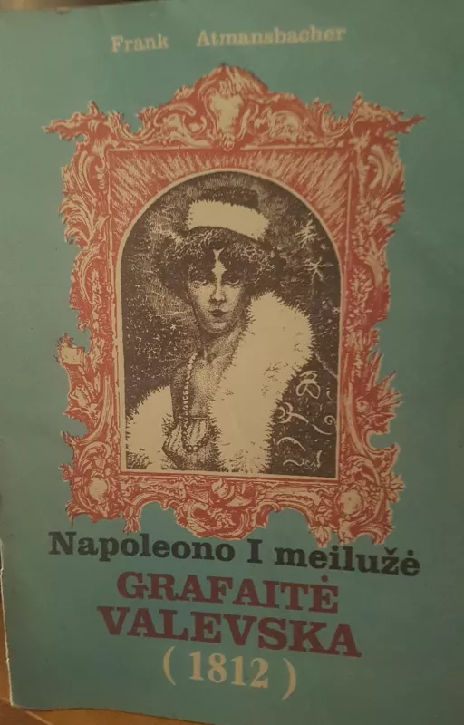 Napoleono I meilužė grafaitė Valevska (1812) - Frank Atmansbacher, knyga