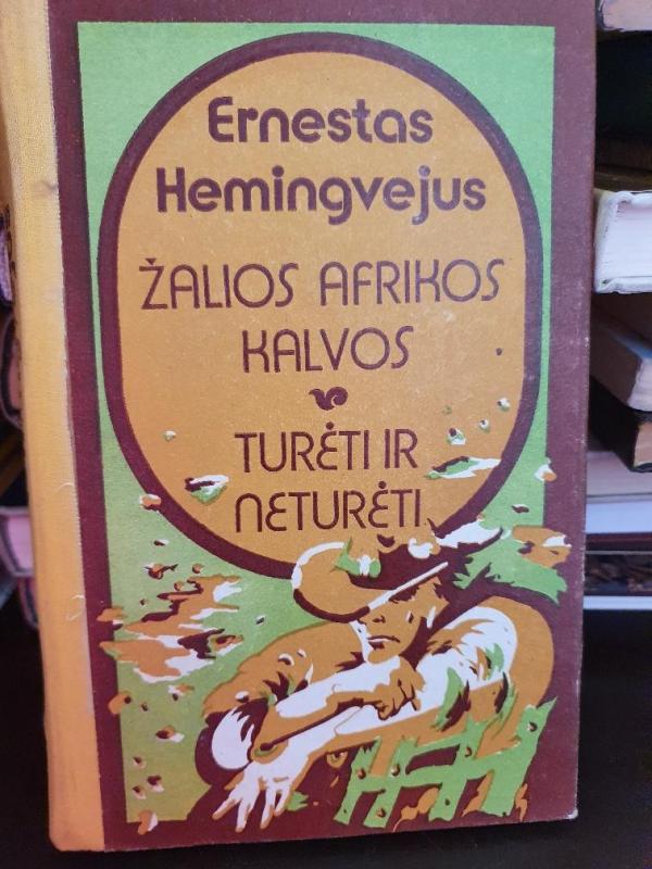 Žalios afrikos kalvos. Turėti ir neturėti - Ernestas Hemigvėjus, knyga 3