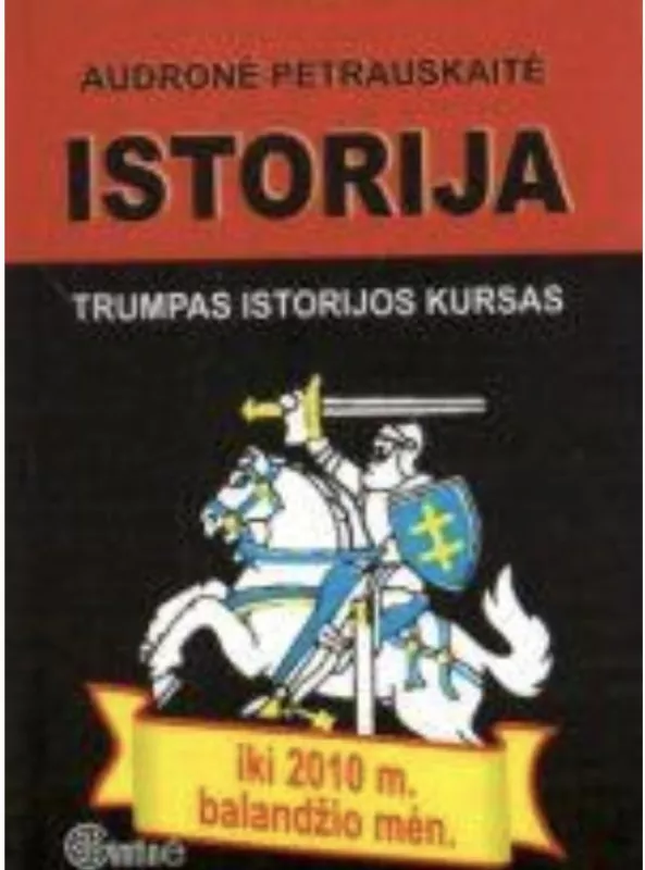 ISTORIJA Trumpas istorijos kursas iki 2010 m. balandžio mėn. - Audronė Petrauskaitė, knyga