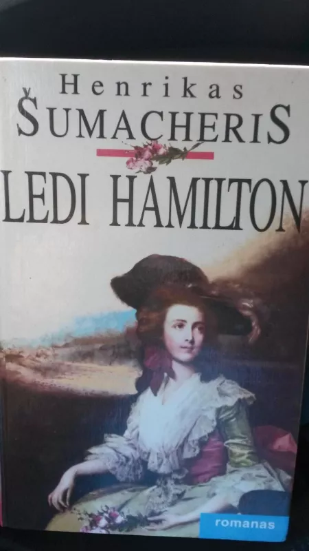 Ledi Hamilton  arba paskutinė Nelsono meilė - Henrikas Šumacheris, knyga 3