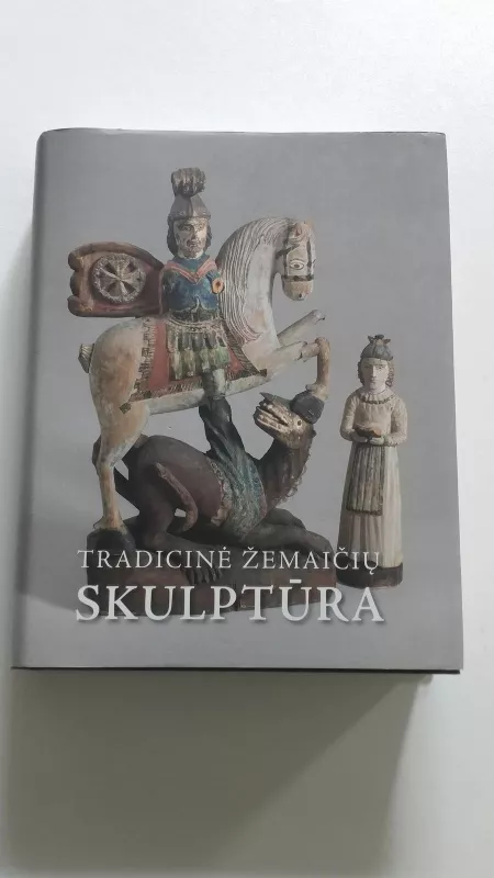 Tradicinė žemaičių skulptūra - Elvyra Spudytė, knyga