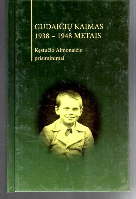 Gudaičių kaimas 1938-1948 metais. Kęstučio Almonaičio prisiminimai - Vytenis Almonaitis, Junona  Almonaitienė, knyga
