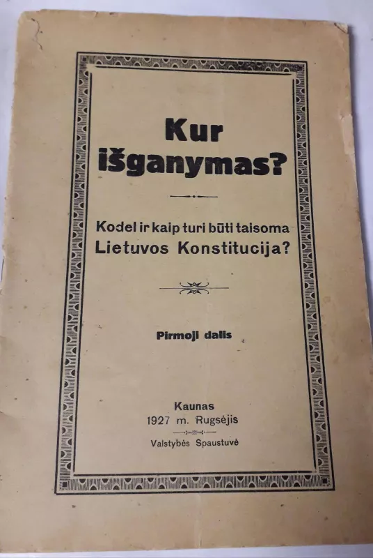 Kur išganymas?  Kodėl ir kaip turi būti taisoma Lietuvos Konstitucija? Pirmoji dalis - Autorių Kolektyvas, knyga