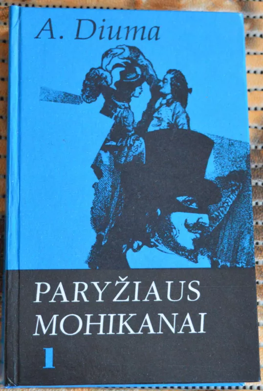 PARYŽIAUS MOHIKANAI (1 dalis) - Aleksandras Diuma, knyga