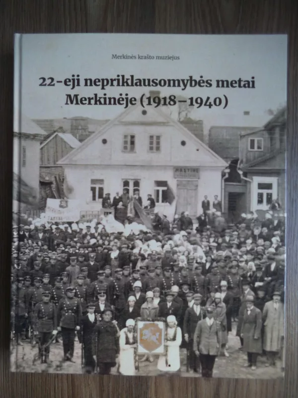 22-eji nepriklausomybės metai Merkinėje (1918-1940) - Mindaugas Černiauskas, knyga 4