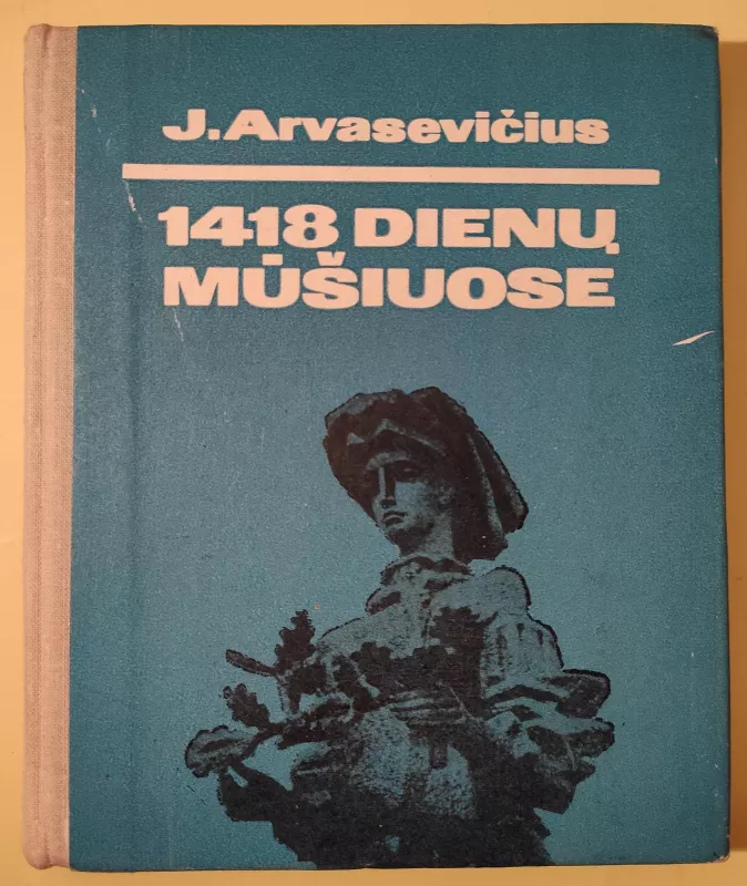 1418 dienų mūšiuose - Jonas Arvasevičius, knyga 3