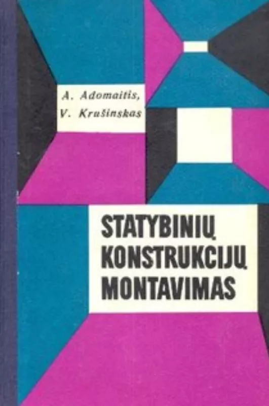 Statybinių konstrukcijų montavimas - A. Adomaitis, V.  Krušinskas, knyga 2
