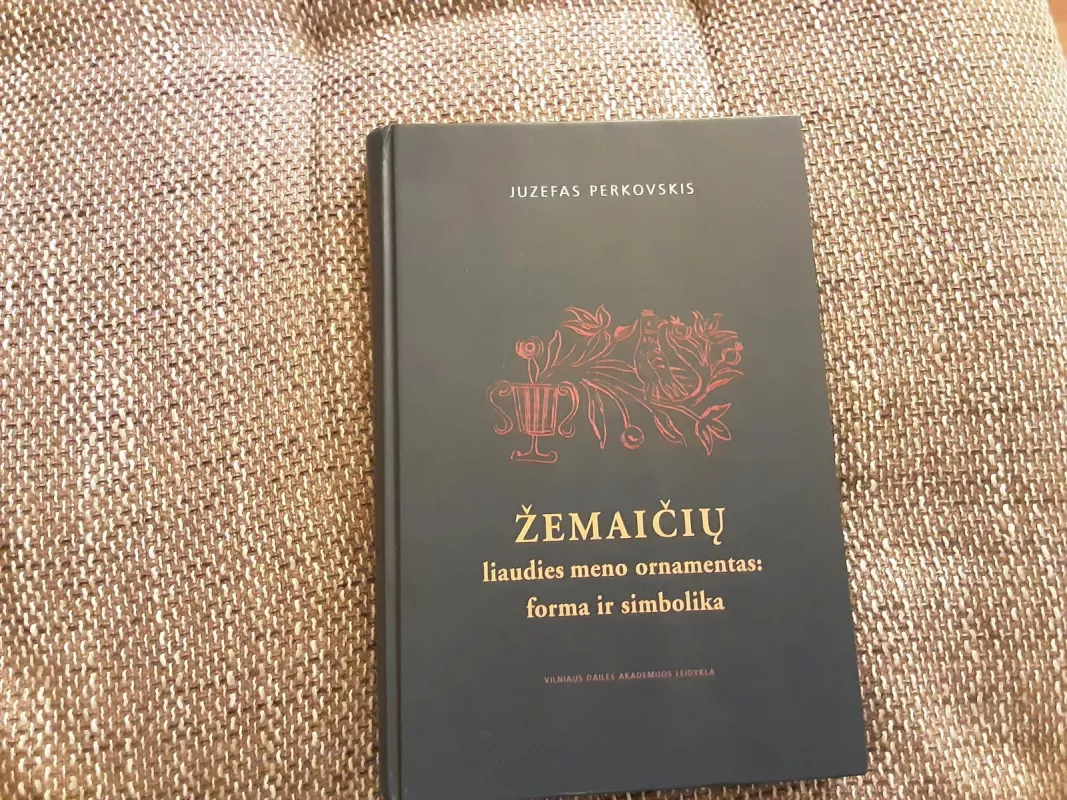 Juzefas Perkovskis, Žemaičių liaudies meno ornamentas: forma ir simbolika - Juzefas Perkovskis, knyga
