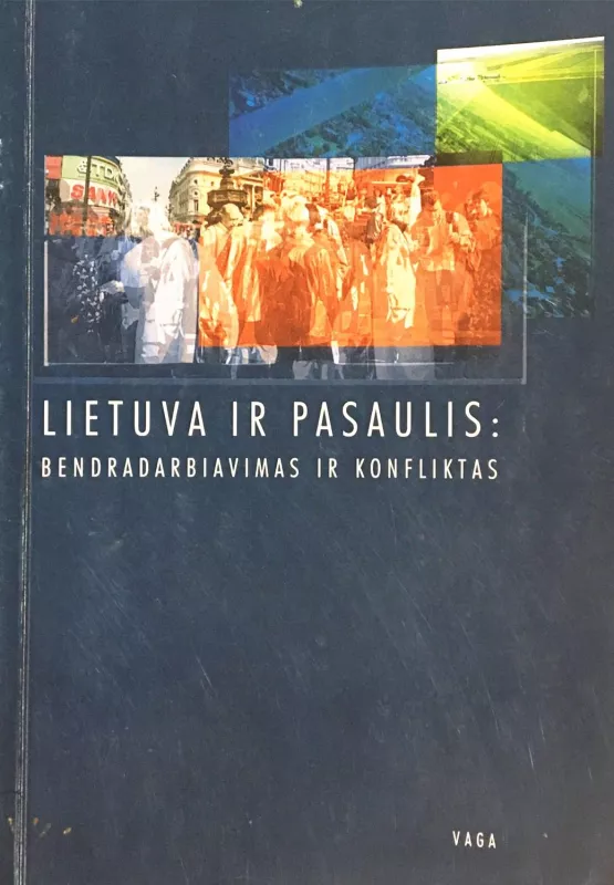 Lietuva ir pasaulis: bendradarbiavimas ir konfliktas - Autorių Kolektyvas, knyga
