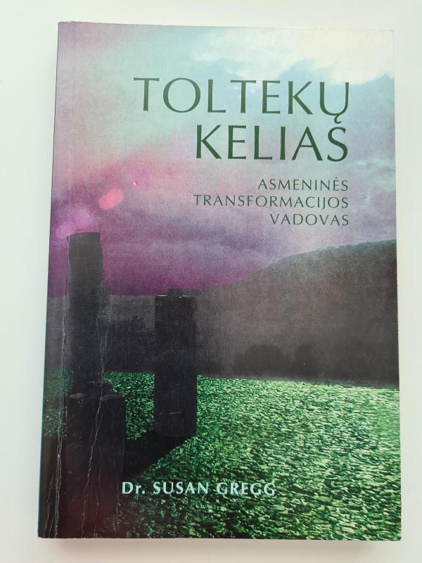 Toltekų kelias. Asmeninės transformacijos vadovas - Susan Gregg, knyga 2