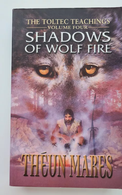 Shadows of Wolf Fire: The Toltec Teachings vol. Four - Teun Marez, knyga 2