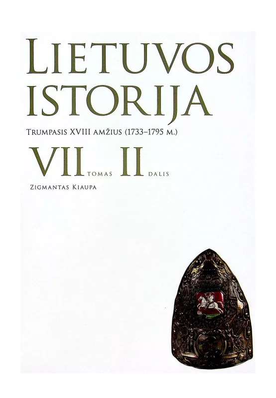 Lietuvos istorija, VII tomas, 2 dalis. Trumpasis XVIII amžius (1733–1795 m.) - Zigmantas Kiaupa, knyga