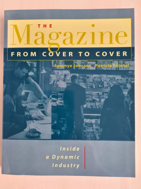 The Magazine from Cover to Cover : Inside a Dynamic Industry - Autorių Kolektyvas, knyga 5