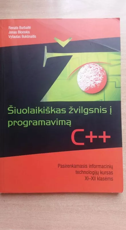 Šiuolaikinis žvilgsnis į programavimą C++ pasirenkamasis informacinių technologijų kursas XI-XII klasėms - Jonas Blonskis, knyga