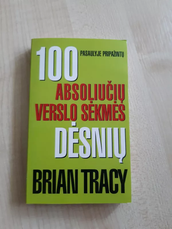 100 pasaulyje pripažintų absoliučių verslo sėkmės dėsnių - Brian Tracy, knyga 3