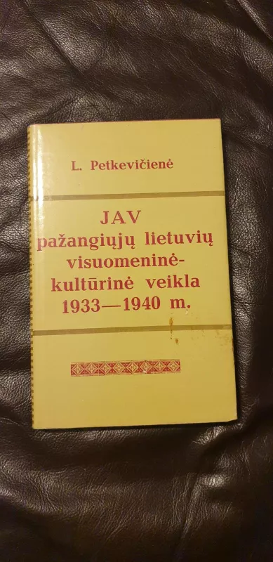 JAV pažangiųjų lietuvių visuomeninė-kultūrinė veikla 1933-1940 m. - L. Petkevičienė, knyga 3