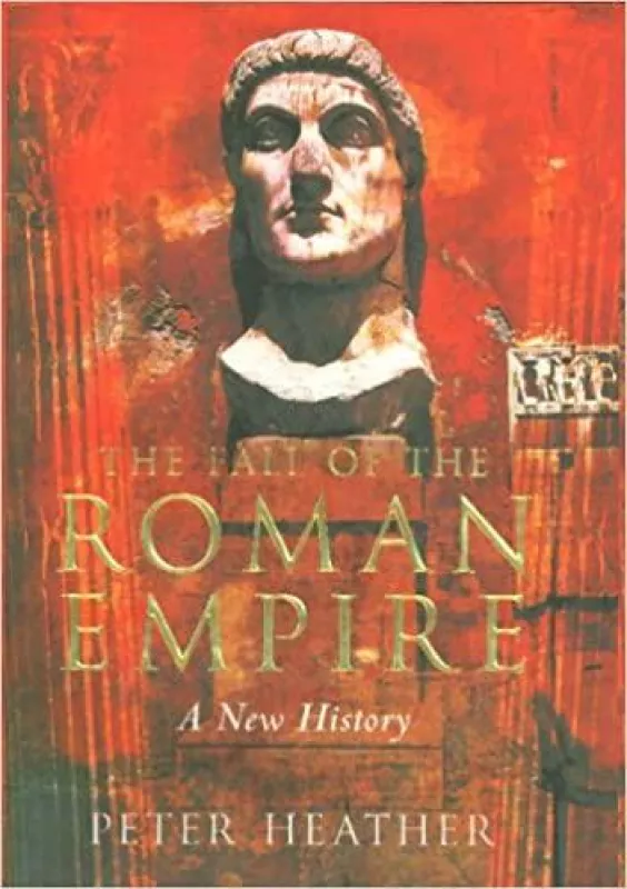 The Fall of the Roman Empire: A New History - Peter Heather, knyga
