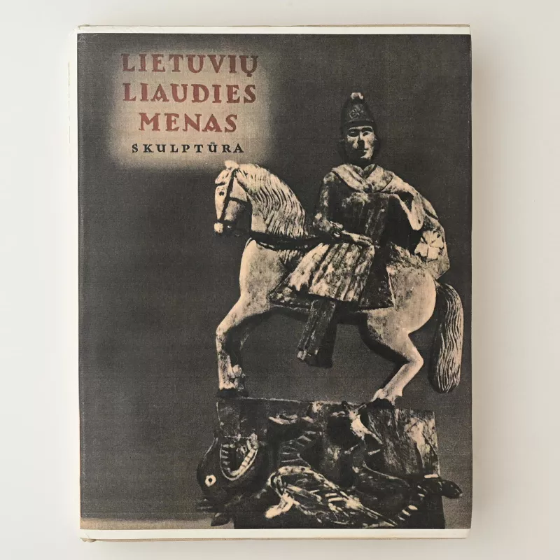 Lietuvių liaudies menas. Skulptūra (II knyga) - P. Galaunė, knyga 4