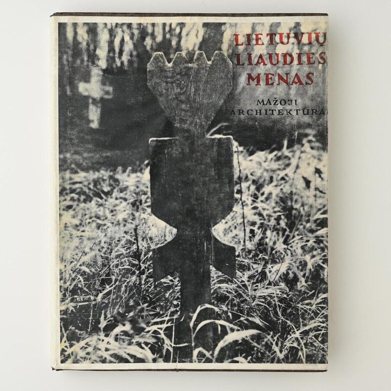 Lietuvių liaudies menas. Mažoji architektūra I-III dalys - Autorių Kolektyvas, knyga 4