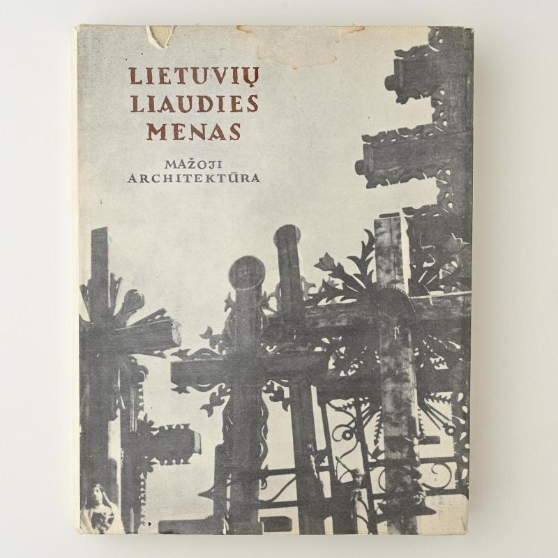 Lietuvių liaudies menas. Mažoji architektūra I-III dalys - Autorių Kolektyvas, knyga 3