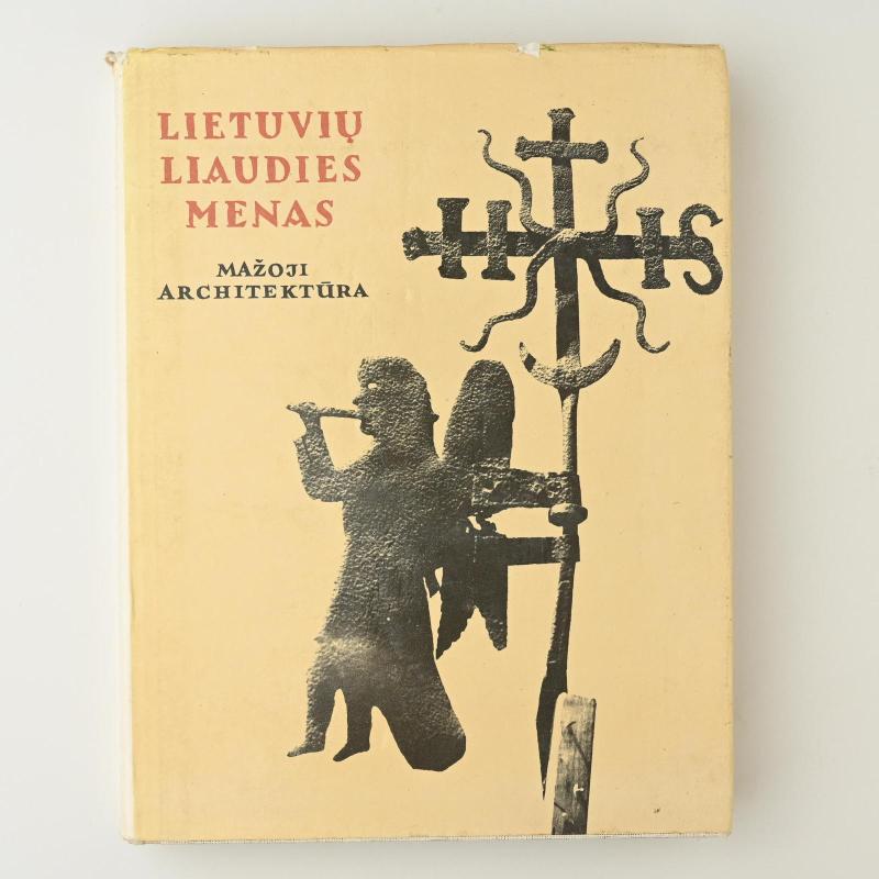 Lietuvių liaudies menas. Mažoji architektūra I-III dalys - Autorių Kolektyvas, knyga 2