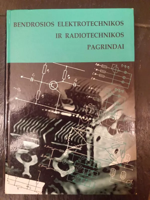 Bendrosios elektrotechnikos ir radiotechnikos pagrindai - A. Šližauskas, knyga