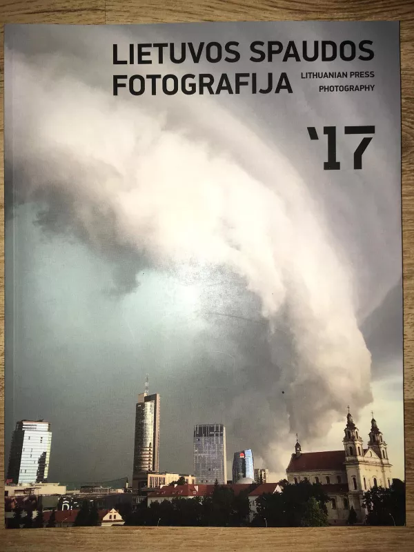 Lietuvos spaudos fotografija 2017 - Autorių Kolektyvas, knyga