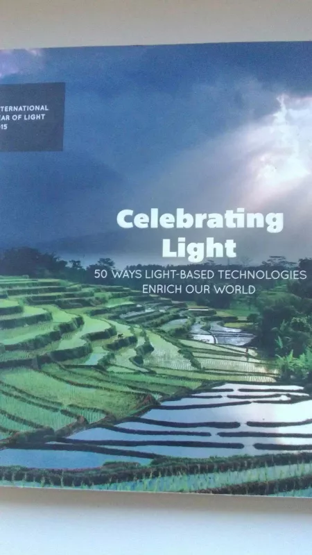 Celebrating Light : 50 ways light-based technologies enrich our world - Autorių Kolektyvas, knyga