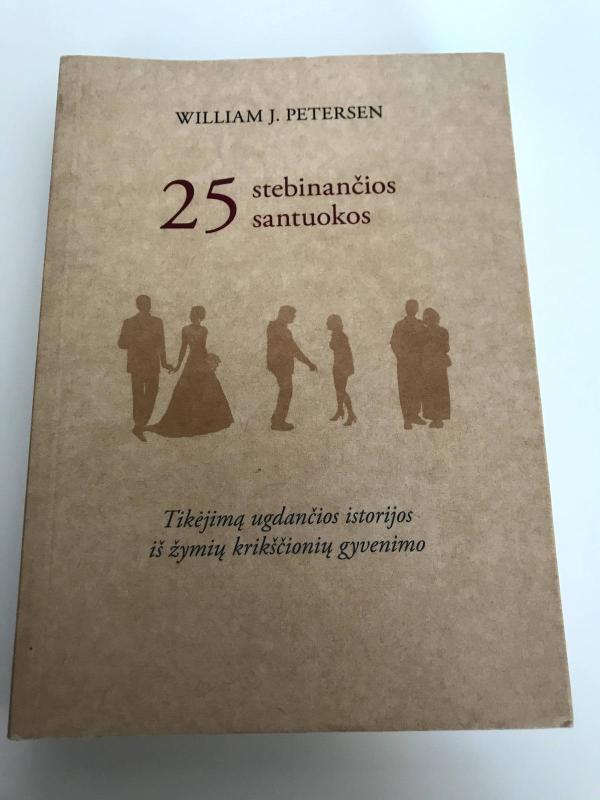 25 stebinančios santuokos. Tikėjimą ugdančios istorijos iš žymių krikščionių gyvenimo - William J. Petersen, knyga 3