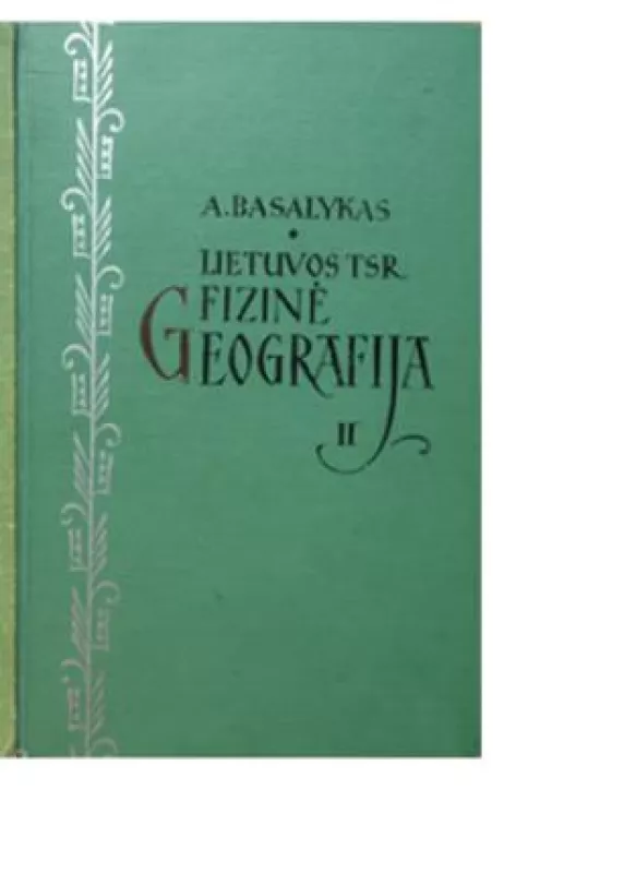 Lietuvos TSR fizinė geografija. Fiziniai geografiniai rajonai  (2 tomas) - Alfonsas Basalykas, knyga