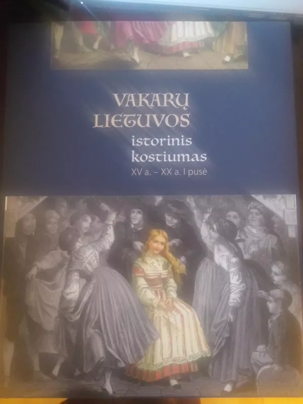 Vakarų Lietuvos istorinis kostiumas XV a. - XX a. I pusė - Aušra Kavaliauskienė, knyga
