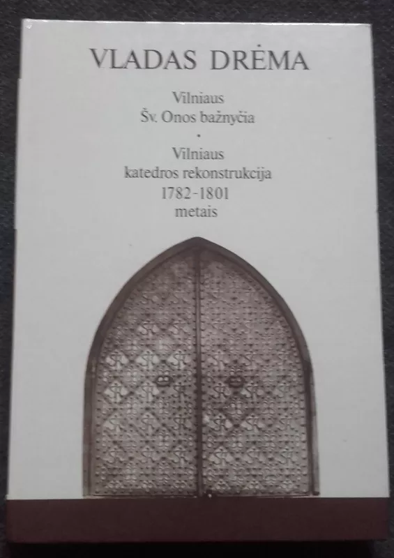 Vilniaus Šv.Onos bažnyčia. Vilniaus katedros rekonstrukcija 1782-1801 metais - Vladas Drėma, knyga 2