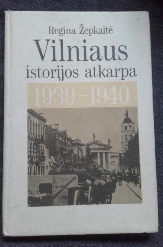 Vilniaus istorijos atkarpa 1939-1940 - Regina Žepkaitė, knyga 3