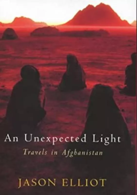 An Unexpected Light: Travels in Afghanistan - Jason Elliot, knyga