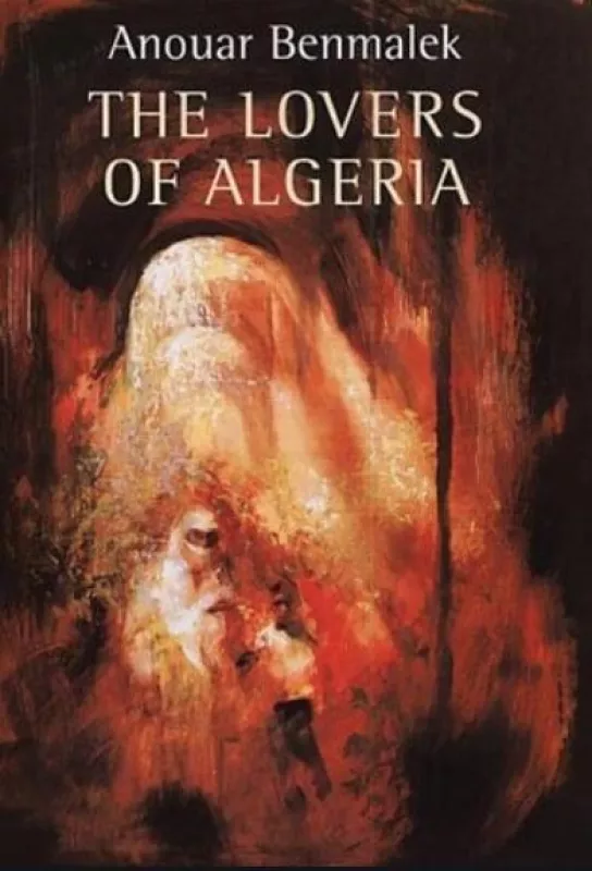 The Lovers of Algeria - Anouar Benmalek, knyga