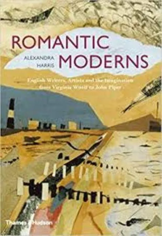 Romantic Moderns: English Writers, Artists and the Imagination from Virginia Woolf to John Piper - Alexandra Harris, knyga