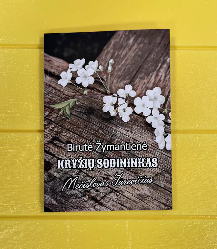 Kryžių sodininkas Mečislovas  Jurevič - Birutė Žymantienė, knyga