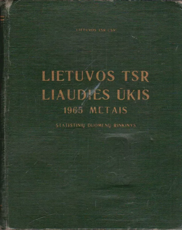 Lietuvos TSR liaudies ūkis 1965 metais: statistinių duomenų rinkinys - Autorių Kolektyvas, knyga