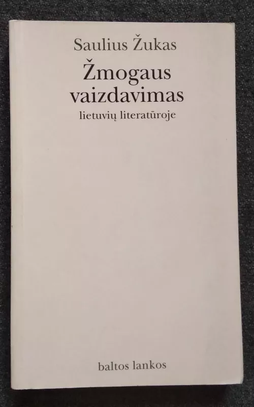 Zmogaus vaizdavimas lietuviu literaturoje - Saulius Žukas, knyga 4