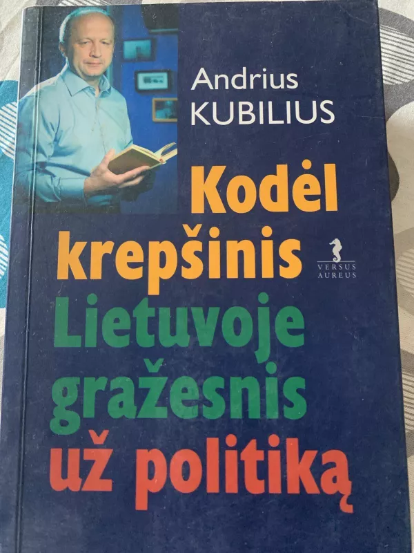 Kodėl krepšinis Lietuvoje gražesnis už politiką - Andrius Kubilius, knyga