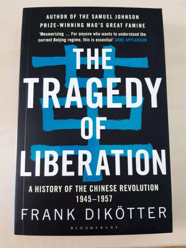 The Tragedy of Liberation: A History of The Chinese Revolution, 1945-1957 - Frank Dikötter, knyga