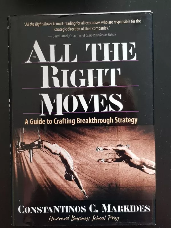 All The Right Moves. A guide to Crafting Breakthrough Strategy - Autorių Kolektyvas, knyga