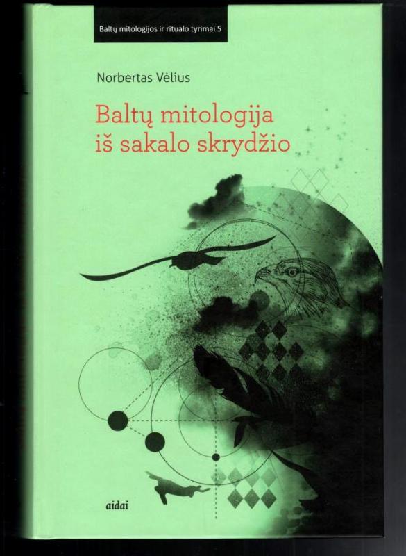 Baltų mitologija iš sakalo skrydžio - Norbertas Vėlius, knyga 4