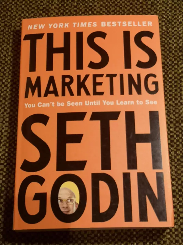 This Is Marketing: You Can't Be Seen Until You Learn to See - Seth Godin, knyga